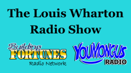 Louis Wharton Radio Show on Building Fortunes Radio